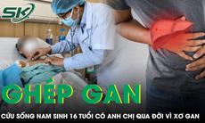 Hai anh chị lần lượt qua đời vì xơ gan di truyền, nam sinh 16 tuổi may mắn được cứu sống nhờ ghép gan