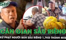 Phạt 7,5 triệu đồng người bán sầu riêng bị du khách tố cân gian 1,7kg thành 4kg ở chợ đêm Đà Nẵng