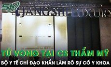 Bộ Y tế chỉ đạo khẩn vụ nam thanh niên tử vong tại thẩm mỹ Jangshi Luxury