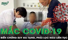 Người đàn ông 43 tuổi mắc COVID-19 biến chứng sốc nhiễm khuẩn, phải lọc máu liên tục