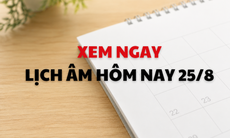 Âm lịch hôm nay 25/8 - Lịch âm 25/8 - Lịch vạn niên ngày 25/8/2026