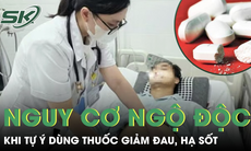 Nguy cơ ngộ độc thuốc giảm đau, hạ sốt do tự ý sử dụng tại nhà