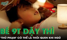 Bé gái mới 9 tuổi đã dậy thì