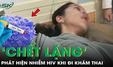 Đi khám thai, người phụ nữ 27 tuổi 'chết lặng' phát hiện mắc HIV