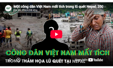 Một công dân Việt Nam mất tích trong lũ quét tại Nepal, 350 người mắc kẹt trong hầm được giải cứu