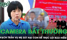 Camera bất thường và lá đơn của cô ruột phanh phui vụ mẹ sát hại con để trục lợi gần 4,2 tỷ đồng bảo hiểm