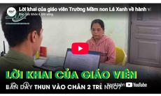 Lời khai của giáo viên Trường Mầm non Lá Xanh về hành vi bắn dây thun vào chân 2 trẻ nhỏ