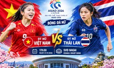 ĐT nữ Việt Nam vs ĐT nữ Thái Lan: Đại chiến giành vé đi tiếp