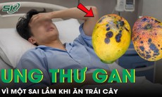 Ngày nào cũng ăn trái cây, chủ cửa hàng bất ngờ mắc ung thư gan