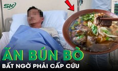 Đang ăn bún bò, người đàn ông 72 tuổi bất ngờ phải cấp cứu