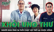 Thoát cửa tử vì ung thư, người đàn ông 36 tuổi chật vật trở lại cuộc sống