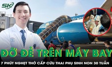 Bác sĩ kể 7 phút nghẹt thở đỡ đẻ cho thai phụ 30 tuần trên máy bay