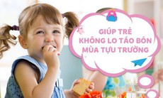 Lắng nghe chuyên gia tiêu hóa chia sẻ cách giúp trẻ không lo táo bón mùa tựu trường