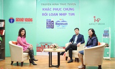 Truyền hình trực tuyến: Khắc phục chứng rối loạn nhịp tim