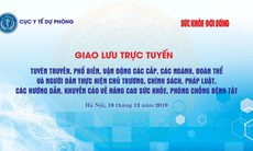 Giao lưu trực  tuyến: “Tuyên truyền, phổ biến, vận động các cấp, các ngành, đoàn thể và người dân thực hiện chủ trương, chính sách, pháp luật, các hướng dẫn, khuyến cáo về nâng cao sức khỏe, phòng chống bệnh tật”