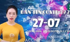 Bản tin COVID-19 24/7: Shipper, người giao hàng tại Hà Nội, TPHCM được giám sát như thế nào?