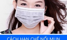 Bác sĩ tư vấn cách hạn chế nổi mụn và kích ứng do đeo khẩu trang quá nhiều