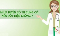 Điều trị viêm lộ tuyến cổ tử cung nên hay không nên diệt tuyến