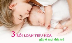 3 rối loạn tiêu hóa hầu hết trẻ đều mắc phải