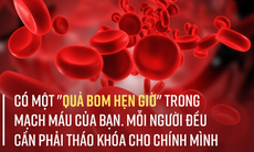 Vì sao cục máu đông được gọi là "quả bom hẹn giờ"?