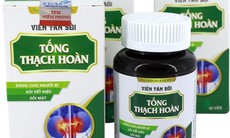 Cảnh báo: Viên tán sỏi Tống Thạch Hoàn và Viên Dưỡng Khớp X3 vi phạm quảng cáo