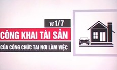 Từ ngày 1/7, công khai tài sản của công chức