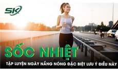 Tập luyện khi nắng n&#243;ng thế n&#224;o để tr&#225;nh sốc nhiệt