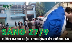 S&#225;ng 27/9: Tước danh hiệu Thượng &#250;y Cảnh s&#225;t li&#234;n quan vụ nghi can trộm ch&#243; tử vong
