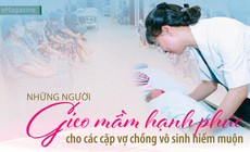 Những người gieo mầm hạnh ph&#250;c cho c&#225;c cặp vợ chồng v&#244; sinh hiếm muộn