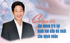 Ch&#250;ng t&#244;i chỉ mong trả lại h&#236;nh h&#224;i đầy đủ nhất cho bệnh nh&#226;n