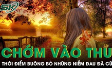 PODCAST: Chớm v&#224;o thu cũng l&#224; l&#250;c để bu&#244;ng bỏ những niềm đau đ&#227; cũ