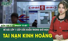 Bản tin y tế ng&#224;y 11/1: B&#233; g&#225;i lớp 1 gặp nạn kinh ho&#224;ng trong giờ học 