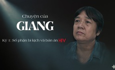 Chuyện của Giang – Kỳ 1: Số phận bi kịch v&#224; &quot;bản &#225;n&quot; HIV