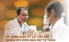 Vị b&#225;c sĩ v&#224; &#39;s&#225;ng kiến kỳ lạ&#39; cứu trẻ nhiễm HIV khỏi b&#224;n tay tử thần