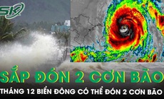 Th&#225;ng 12 Biển Đ&#244;ng c&#243; thể đ&#243;n 2 cơn b&#227;o, miền Trung sắp đ&#243;n mưa lớn diện rộng