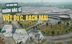 Đến Ninh Bình khám bác sĩ Bạch Mai, Việt Đức (P1): Trước ngày khánh thành