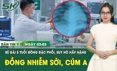 Bản Tin Y Tế 3/3: B&#233; g&#225;i 5 tuổi đ&#244;ng đặc phổi, suy h&#244; hấp nặng do đồng nhiễm c&#250;m A v&#224; sởi 
