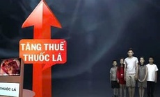 Tăng thuế thuốc l&#225;: Kh&#244;ng thể tr&#236; ho&#227;n th&#234;m nữa