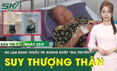 Bản tin Y tế 23/9: Cụ b&#224; suy tuyến thượng thận, biến chứng nặng sau khi d&#249;ng thuốc &#39;gia truyền&#39;
