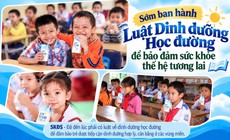 Sớm ban hành Luật Dinh dưỡng Học đường để bảo đảm sức khỏe thế hệ tương lai