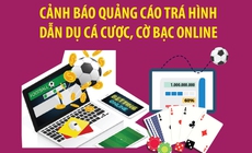 Cảnh báo quảng cáo trá hình dẫn dụ cá cược, cờ bạc online