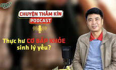 [PODCAST CHUYỆN THẦM KÍN] Thực hư cơ bắp khỏe sinh lý yếu? 