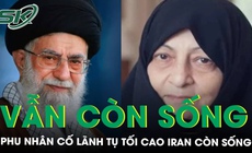 Phu nhân cố Lãnh tụ Tối cao Iran Ali Khamenei vẫn còn sống