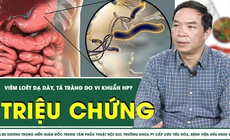 [LIVE] Triệu chứng viêm loét dạ dày, tá tràng do vi khuẩn HP