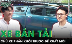 Chủ xe bán tải "trút bỏ gánh nặng" trước đề xuất mới