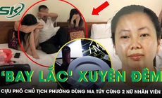 Cựu Phó Chủ tịch phường ở Hà Nội ‘bay lắc’ xuyên đêm trong nhà nghỉ cùng 2 nữ nhân viên