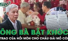 Ông bà bật khóc trong ngày cưới cháu gái mồ côi, trao vàng và sổ đỏ trước giờ về nhà chồng