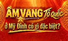 'Âm vang Tổ quốc' ở Mỹ Đình có gì đặc biệt?
