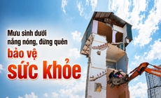 Mưu sinh dưới nắng nóng, đừng quên bảo vệ sức khỏe