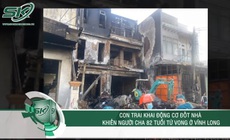Lời khai lạnh sống lưng của nghịch tử phóng hỏa đốt nhà khiến cha già tai biến tử vong